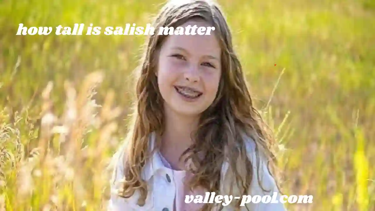 how tall is salish matter